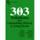303 Solutions for Communicating Effectively & Getting Results